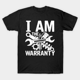 I am The Warranty - Mechanic T-Shirt